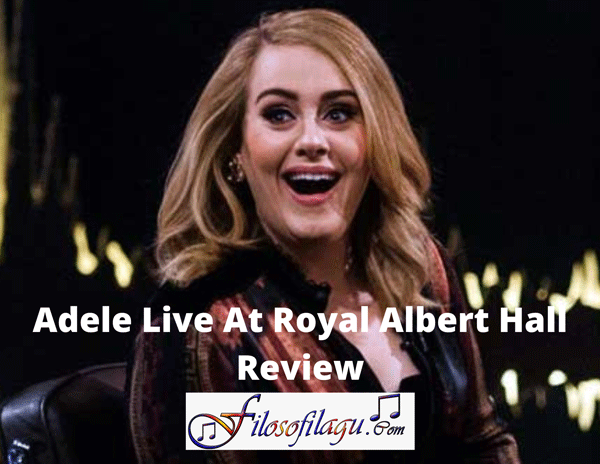 Adele Live At Royal Albert Hall Review Filosofi Lagu